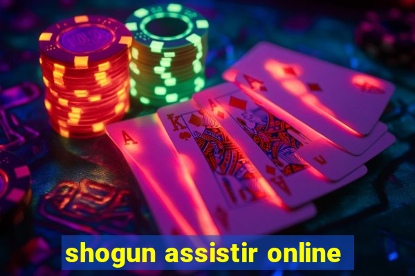 shogun assistir online